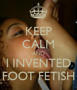 keep-calm-and-i-invented-foot-fetish-1